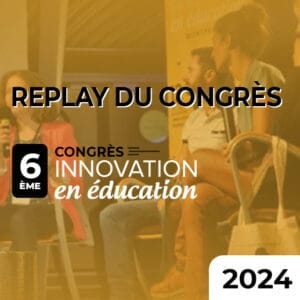 Replay du 6ème congrès Innovation en Éducation